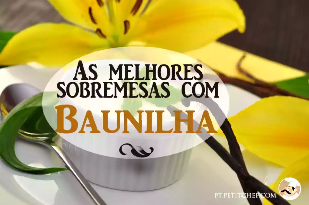 As 18 melhores sobremesas com Baunilha