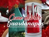 Especial NATAL: 4 maneiras de dobrar o guardanapo